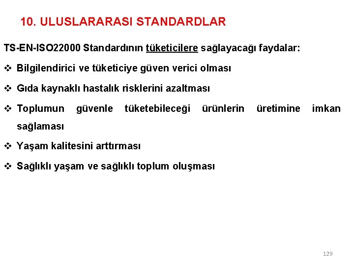 10. ULUSLARARASI STANDARDLAR TS-EN-ISO 22000 Standardının tüketicilere sağlayacağı faydalar: v Bilgilendirici ve tüketiciye güven