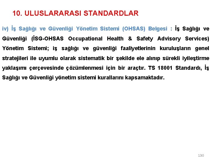 10. ULUSLARARASI STANDARDLAR iv) İş Sağlığı ve Güvenliği Yönetim Sistemi (OHSAS) Belgesi : İş