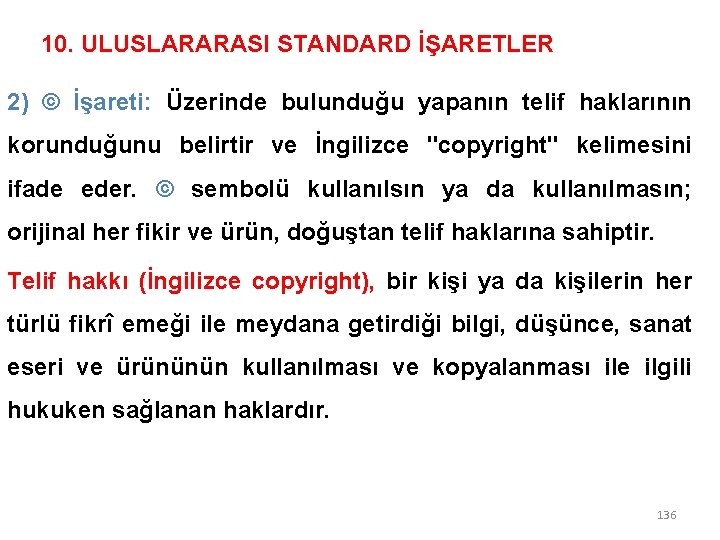 10. ULUSLARARASI STANDARD İŞARETLER 2) © İşareti: Üzerinde bulunduğu yapanın telif haklarının korunduğunu belirtir