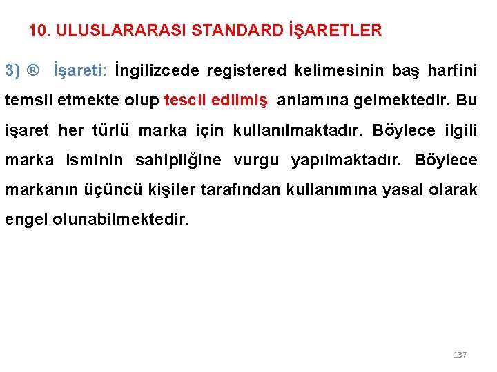 10. ULUSLARARASI STANDARD İŞARETLER 3) ® İşareti: İngilizcede registered kelimesinin baş harfini temsil etmekte