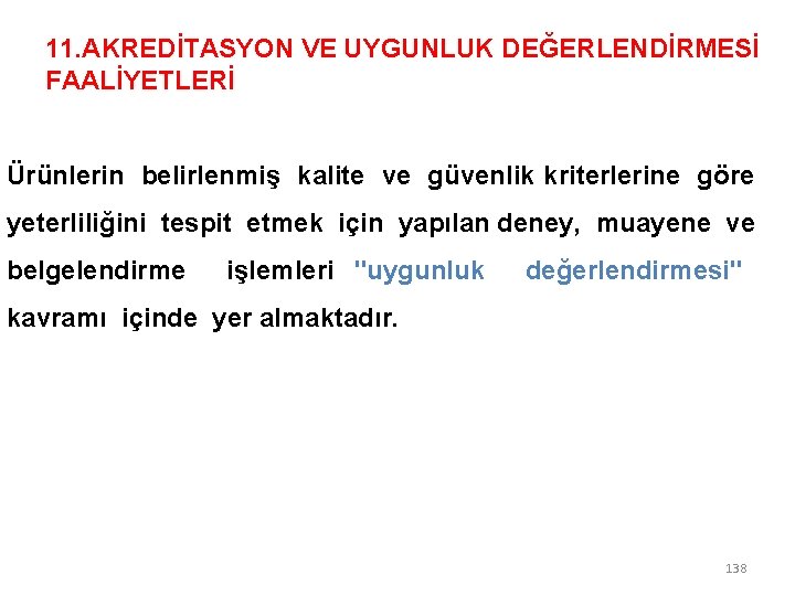 11. AKREDİTASYON VE UYGUNLUK DEĞERLENDİRMESİ FAALİYETLERİ Ürünlerin belirlenmiş kalite ve güvenlik kriterlerine göre yeterliliğini 11. AKREDİTASYON VE UYGUNLUK DEĞERLENDİRMESİ FAALİYETLERİ Ürünlerin belirlenmiş kalite ve güvenlik kriterlerine göre yeterliliğini