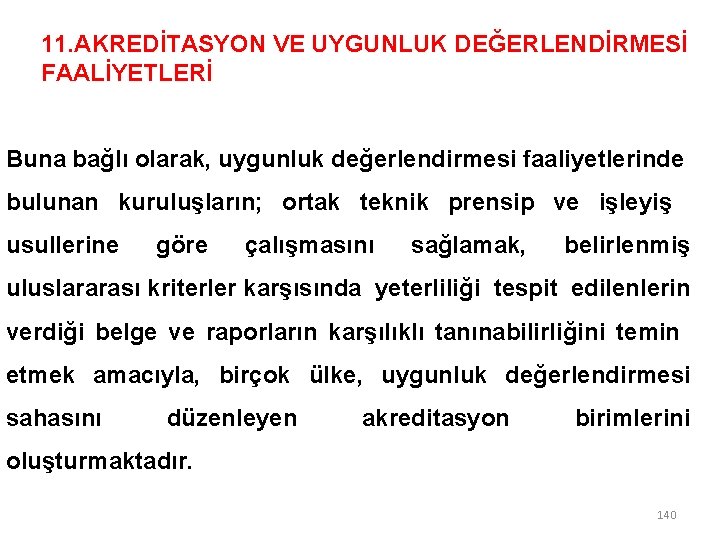 11. AKREDİTASYON VE UYGUNLUK DEĞERLENDİRMESİ FAALİYETLERİ Buna bağlı olarak, uygunluk değerlendirmesi faaliyetlerinde bulunan kuruluşların;