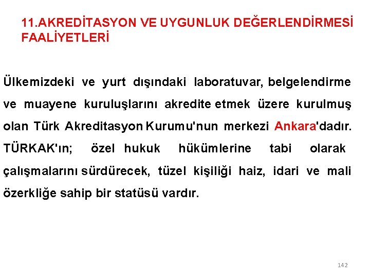 11. AKREDİTASYON VE UYGUNLUK DEĞERLENDİRMESİ FAALİYETLERİ Ülkemizdeki ve yurt dışındaki laboratuvar, belgelendirme ve muayene 11. AKREDİTASYON VE UYGUNLUK DEĞERLENDİRMESİ FAALİYETLERİ Ülkemizdeki ve yurt dışındaki laboratuvar, belgelendirme ve muayene
