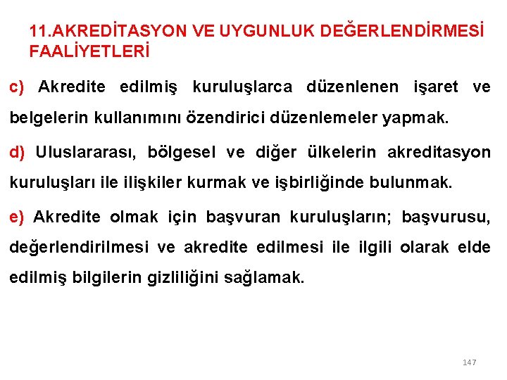 11. AKREDİTASYON VE UYGUNLUK DEĞERLENDİRMESİ FAALİYETLERİ c) Akredite edilmiş kuruluşlarca düzenlenen işaret ve belgelerin 11. AKREDİTASYON VE UYGUNLUK DEĞERLENDİRMESİ FAALİYETLERİ c) Akredite edilmiş kuruluşlarca düzenlenen işaret ve belgelerin