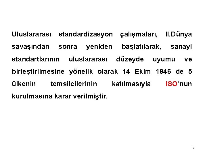 Uluslararası standardizasyon çalışmaları, II. Dünya savaşından sonra standartlarının yeniden uluslararası başlatılarak, düzeyde sanayi uyumu Uluslararası standardizasyon çalışmaları, II. Dünya savaşından sonra standartlarının yeniden uluslararası başlatılarak, düzeyde sanayi uyumu