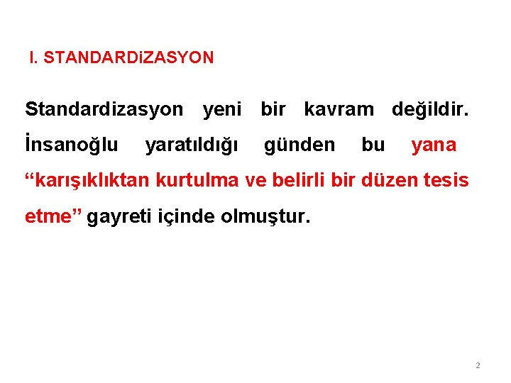 I. STANDARDi. ZASYON Standardizasyon yeni bir kavram değildir. İnsanoğlu yaratıldığı günden bu yana “karışıklıktan