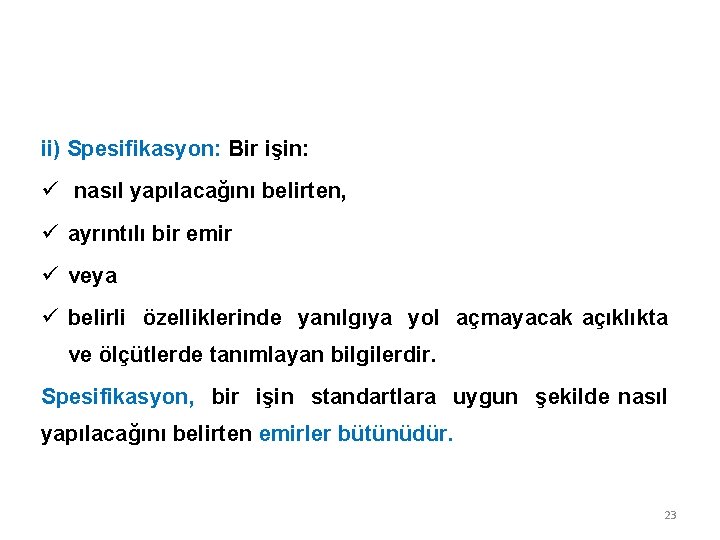 ii) Spesifikasyon: Bir işin: ü nasıl yapılacağını belirten, ü ayrıntılı bir emir ü veya