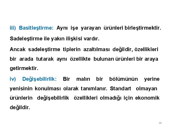 iii) Basitleştirme: Aynı işe yarayan ürünleri birleştirmektir. Sadeleştirme ile yakın ilişkisi vardır. Ancak sadeleştirme iii) Basitleştirme: Aynı işe yarayan ürünleri birleştirmektir. Sadeleştirme ile yakın ilişkisi vardır. Ancak sadeleştirme