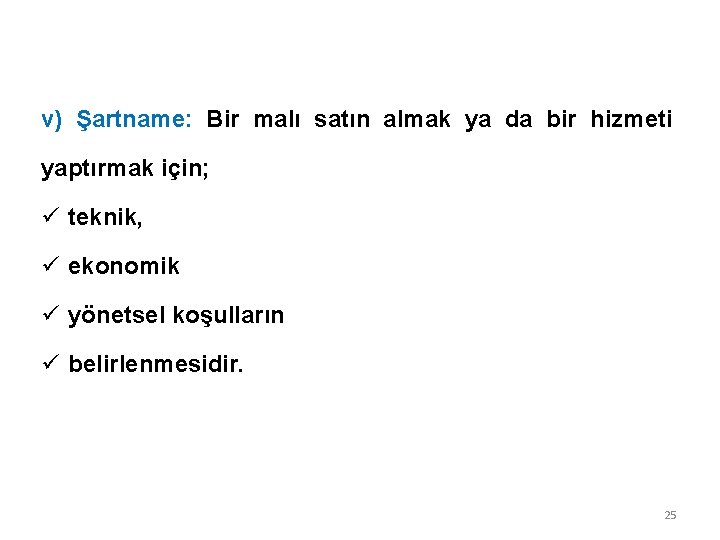 v) Şartname: Bir malı satın almak ya da bir hizmeti yaptırmak için; ü teknik,