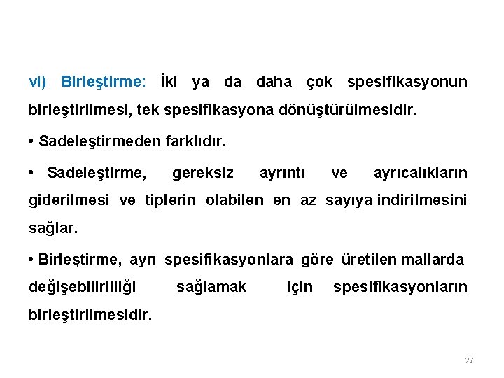 vi) Birleştirme: İki ya daha çok spesifikasyonun birleştirilmesi, tek spesifikasyona dönüştürülmesidir. • Sadeleştirmeden farklıdır.