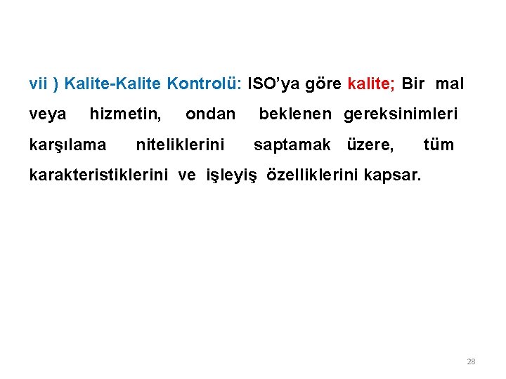 vii ) Kalite-Kalite Kontrolü: ISO’ya göre kalite; Bir mal veya hizmetin, ondan beklenen gereksinimleri