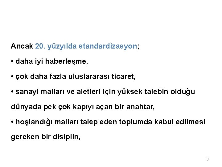 Ancak 20. yüzyılda standardizasyon; • daha iyi haberleşme, • çok daha fazla uluslararası ticaret,