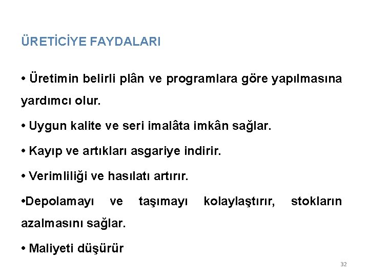 ÜRETİCİYE FAYDALARI • Üretimin belirli plân ve programlara göre yapılmasına yardımcı olur. • Uygun