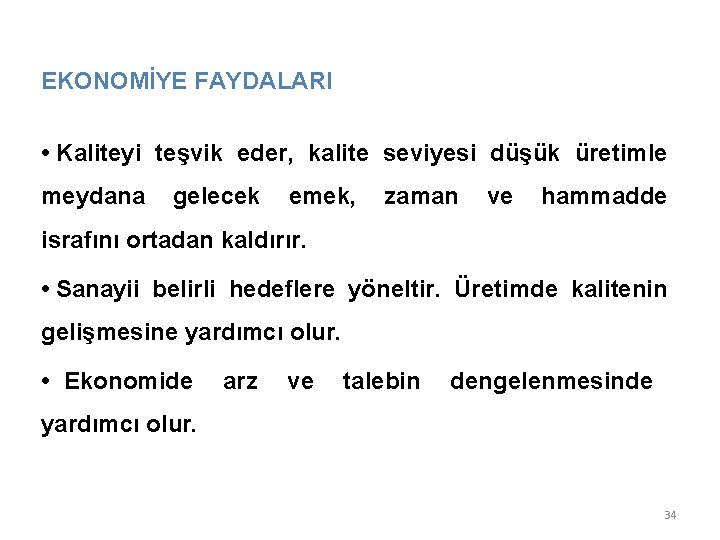 EKONOMİYE FAYDALARI • Kaliteyi teşvik eder, kalite seviyesi düşük üretimle meydana gelecek emek, zaman