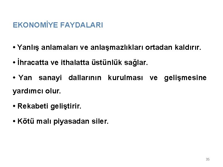 EKONOMİYE FAYDALARI • Yanlış anlamaları ve anlaşmazlıkları ortadan kaldırır. • İhracatta ve ithalatta üstünlük