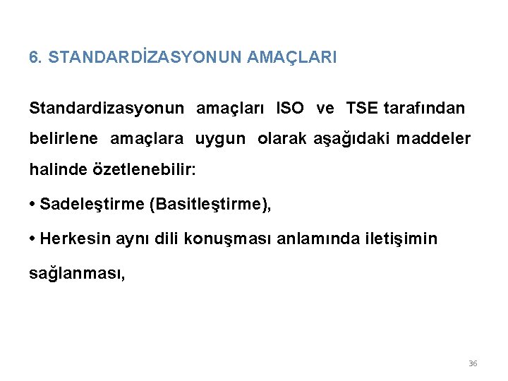 6. STANDARDİZASYONUN AMAÇLARI Standardizasyonun amaçları ISO ve TSE tarafından belirlene amaçlara uygun olarak aşağıdaki