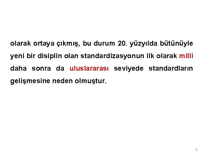 olarak ortaya çıkmış, bu durum 20. yüzyılda bütünüyle yeni bir disiplin olan standardizasyonun ilk olarak ortaya çıkmış, bu durum 20. yüzyılda bütünüyle yeni bir disiplin olan standardizasyonun ilk
