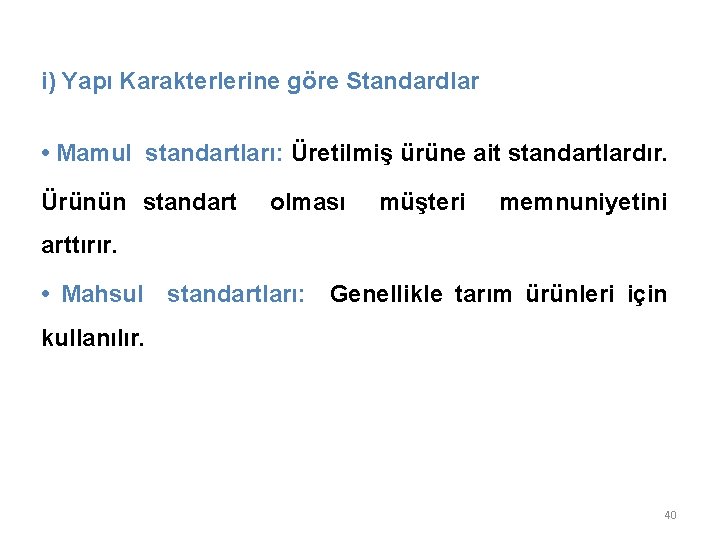 i) Yapı Karakterlerine göre Standardlar • Mamul standartları: Üretilmiş ürüne ait standartlardır. Ürünün standart