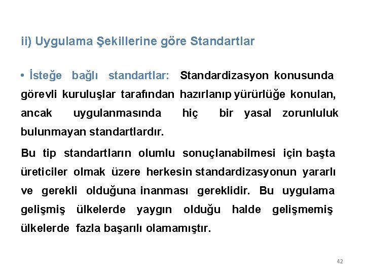 ii) Uygulama Şekillerine göre Standartlar • İsteğe bağlı standartlar: Standardizasyon konusunda görevli kuruluşlar tarafından ii) Uygulama Şekillerine göre Standartlar • İsteğe bağlı standartlar: Standardizasyon konusunda görevli kuruluşlar tarafından