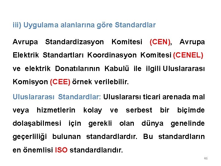 iii) Uygulama alanlarına göre Standardlar Avrupa Standardizasyon Komitesi (CEN), Avrupa Elektrik Standartları Koordinasyon Komitesi