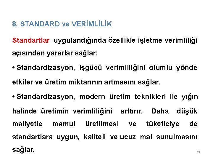 8. STANDARD ve VERİMLİLİK Standartlar uygulandığında özellikle işletme verimliliği açısından yararlar sağlar: • Standardizasyon, 8. STANDARD ve VERİMLİLİK Standartlar uygulandığında özellikle işletme verimliliği açısından yararlar sağlar: • Standardizasyon,