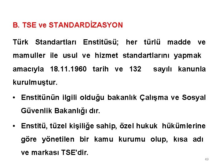 B. TSE ve STANDARDİZASYON Türk Standartları Enstitüsü; her türlü madde ve mamuller ile usul