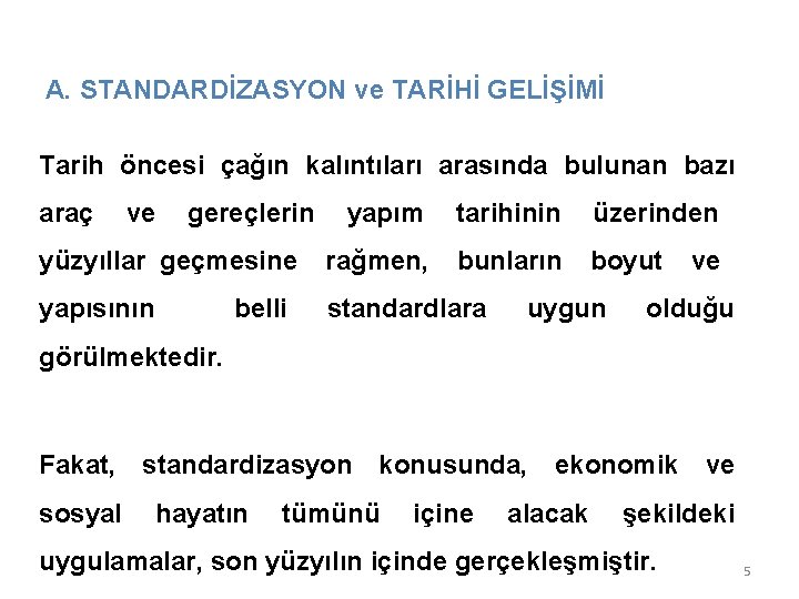 A. STANDARDİZASYON ve TARİHİ GELİŞİMİ Tarih öncesi çağın kalıntıları arasında bulunan bazı araç ve