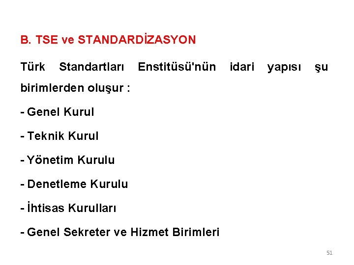 B. TSE ve STANDARDİZASYON Türk Standartları Enstitüsü'nün idari yapısı şu birimlerden oluşur : - B. TSE ve STANDARDİZASYON Türk Standartları Enstitüsü'nün idari yapısı şu birimlerden oluşur : -