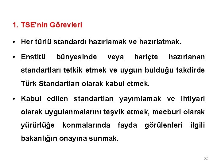 1. TSE'nin Görevleri • Her türlü standardı hazırlamak ve hazırlatmak. • Enstitü bünyesinde veya 1. TSE'nin Görevleri • Her türlü standardı hazırlamak ve hazırlatmak. • Enstitü bünyesinde veya