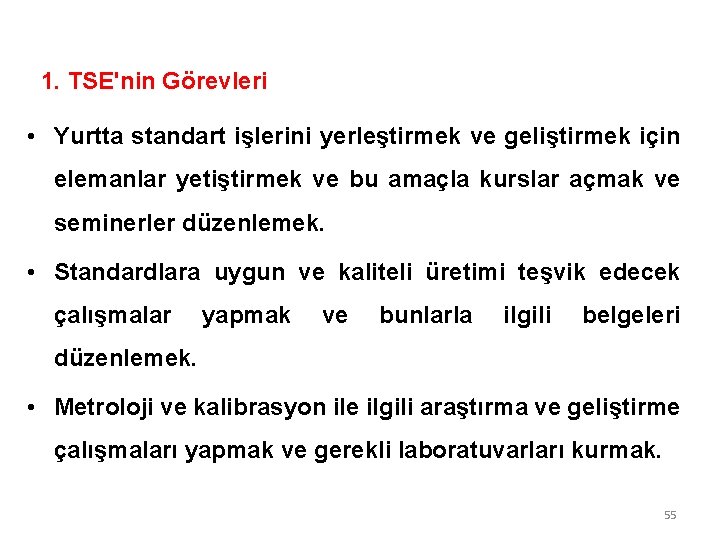 1. TSE'nin Görevleri • Yurtta standart işlerini yerleştirmek ve geliştirmek için elemanlar yetiştirmek ve