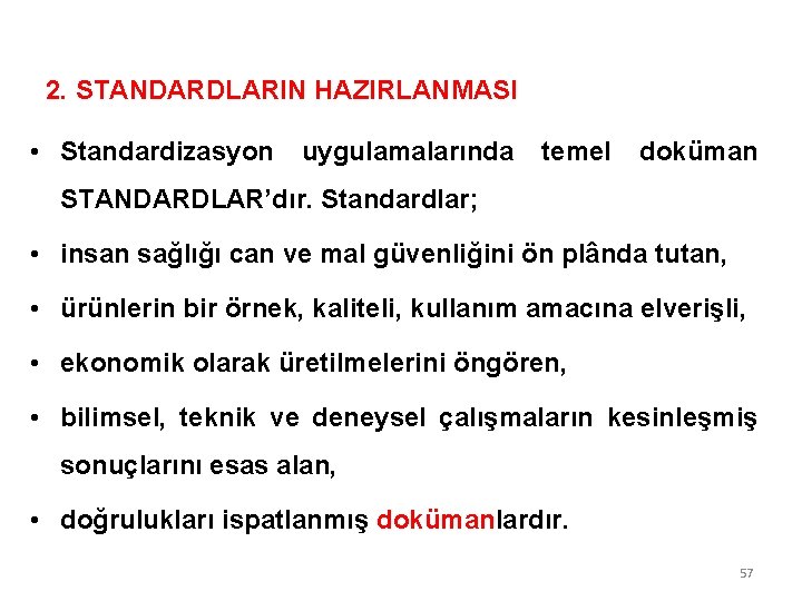 2. STANDARDLARIN HAZIRLANMASI • Standardizasyon uygulamalarında temel doküman STANDARDLAR’dır. Standardlar; • insan sağlığı can