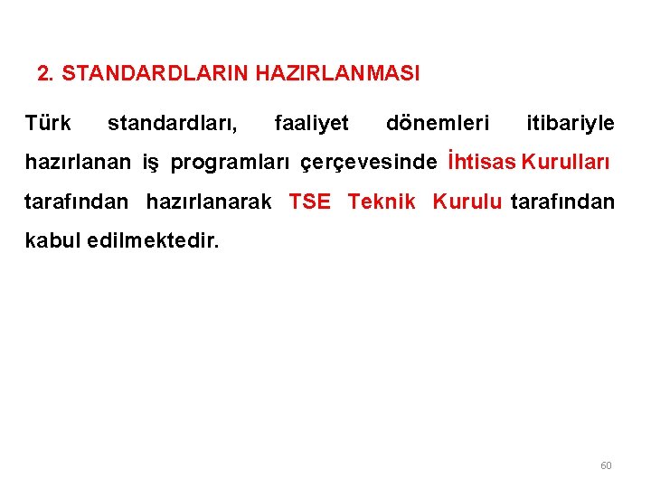 2. STANDARDLARIN HAZIRLANMASI Türk standardları, faaliyet dönemleri itibariyle hazırlanan iş programları çerçevesinde İhtisas Kurulları