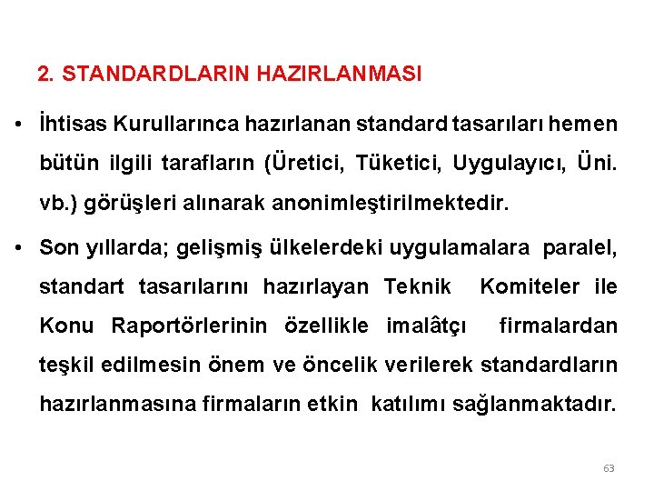 2. STANDARDLARIN HAZIRLANMASI • İhtisas Kurullarınca hazırlanan standard tasarıları hemen bütün ilgili tarafların (Üretici,