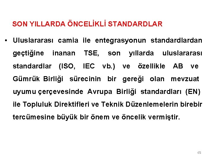 SON YILLARDA ÖNCELİKLİ STANDARDLAR • Uluslararası camia ile entegrasyonun standardlardan geçtiğine inanan TSE, son