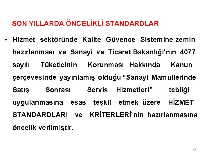 SON YILLARDA ÖNCELİKLİ STANDARDLAR • Hizmet sektöründe Kalite Güvence Sistemine zemin hazırlanması ve Sanayi