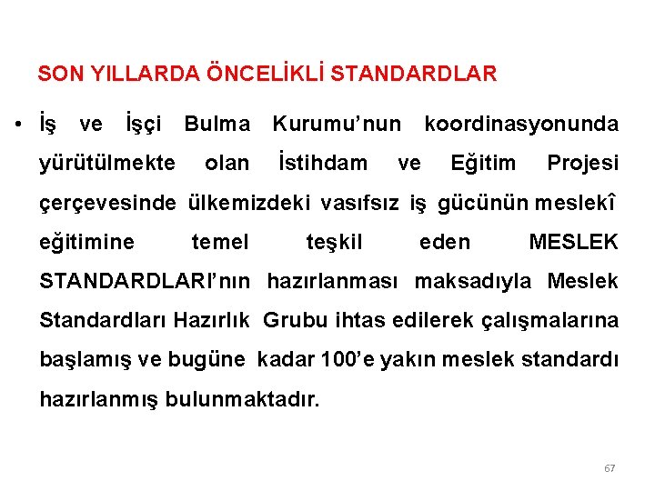 SON YILLARDA ÖNCELİKLİ STANDARDLAR • İş ve İşçi Bulma Kurumu’nun koordinasyonunda yürütülmekte olan İstihdam