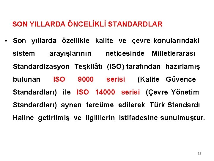 SON YILLARDA ÖNCELİKLİ STANDARDLAR • Son yıllarda özellikle kalite ve çevre konularındaki sistem arayışlarının