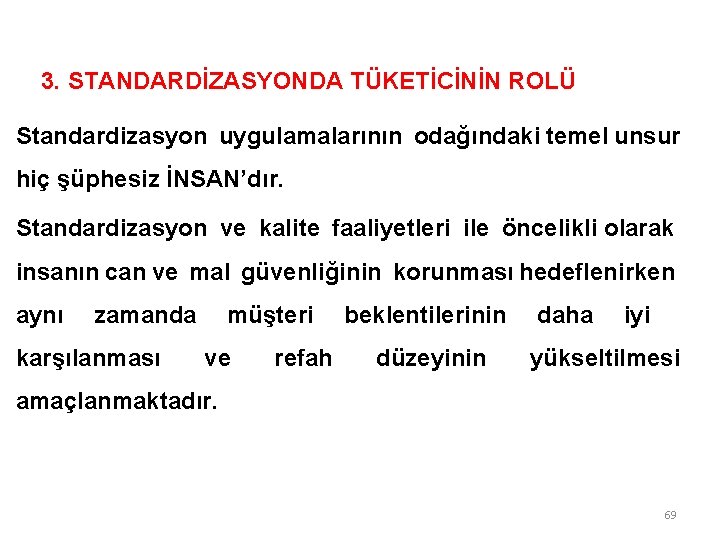 3. STANDARDİZASYONDA TÜKETİCİNİN ROLÜ Standardizasyon uygulamalarının odağındaki temel unsur hiç şüphesiz İNSAN’dır. Standardizasyon ve