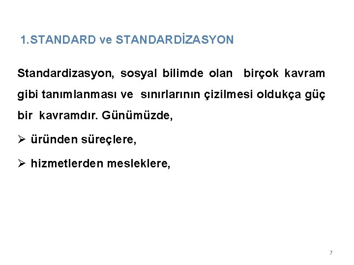 1. STANDARD ve STANDARDİZASYON Standardizasyon, sosyal bilimde olan birçok kavram gibi tanımlanması ve sınırlarının