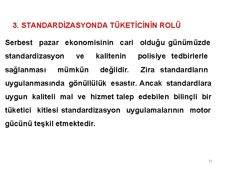 3. STANDARDİZASYONDA TÜKETİCİNİN ROLÜ Serbest pazar ekonomisinin cari olduğu günümüzde standardizasyon ve kalitenin polisiye