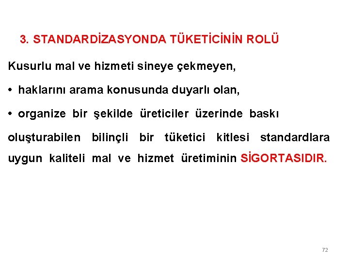 3. STANDARDİZASYONDA TÜKETİCİNİN ROLÜ Kusurlu mal ve hizmeti sineye çekmeyen, • haklarını arama konusunda 3. STANDARDİZASYONDA TÜKETİCİNİN ROLÜ Kusurlu mal ve hizmeti sineye çekmeyen, • haklarını arama konusunda