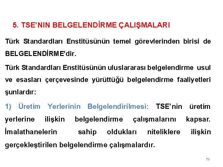 5. TSE’NIN BELGELENDİRME ÇALIŞMALARI Türk Standardları Enstitüsünün temel görevlerinden birisi de BELGELENDİRME’dir. Türk Standardları