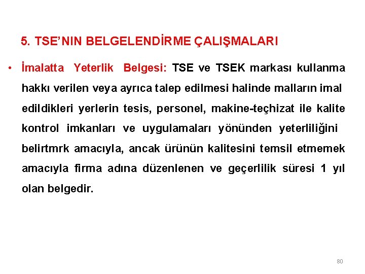 5. TSE’NIN BELGELENDİRME ÇALIŞMALARI • İmalatta Yeterlik Belgesi: TSE ve TSEK markası kullanma hakkı 5. TSE’NIN BELGELENDİRME ÇALIŞMALARI • İmalatta Yeterlik Belgesi: TSE ve TSEK markası kullanma hakkı