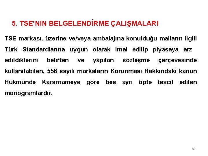 5. TSE’NIN BELGELENDİRME ÇALIŞMALARI TSE markası, üzerine ve/veya ambalajına konulduğu malların ilgili Türk Standardlarına