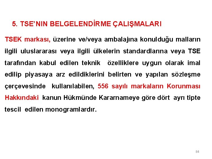 5. TSE’NIN BELGELENDİRME ÇALIŞMALARI TSEK markası, üzerine ve/veya ambalajına konulduğu malların ilgili uluslararası veya