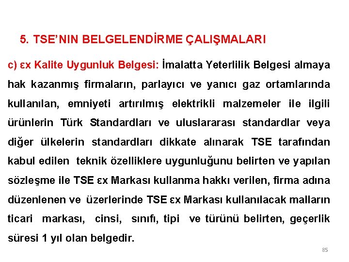 5. TSE’NIN BELGELENDİRME ÇALIŞMALARI c) εх Kalite Uygunluk Belgesi: İmalatta Yeterlilik Belgesi almaya hak