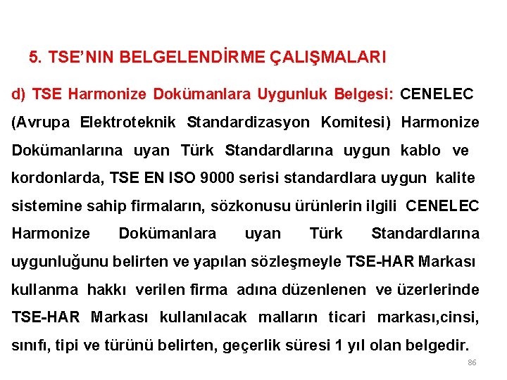 5. TSE’NIN BELGELENDİRME ÇALIŞMALARI d) TSE Harmonize Dokümanlara Uygunluk Belgesi: CENELEC (Avrupa Elektroteknik Standardizasyon