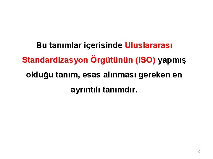 Bu tanımlar içerisinde Uluslararası Standardizasyon Örgütünün (ISO) yapmış olduğu tanım, esas alınması gereken en