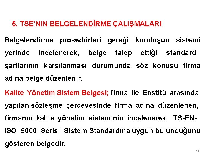 5. TSE’NIN BELGELENDİRME ÇALIŞMALARI Belgelendirme prosedürleri gereği kuruluşun sistemi yerinde incelenerek, belge talep ettiği 5. TSE’NIN BELGELENDİRME ÇALIŞMALARI Belgelendirme prosedürleri gereği kuruluşun sistemi yerinde incelenerek, belge talep ettiği