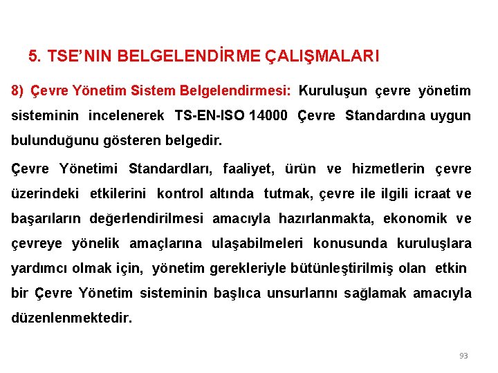 5. TSE’NIN BELGELENDİRME ÇALIŞMALARI 8) Çevre Yönetim Sistem Belgelendirmesi: Kuruluşun çevre yönetim sisteminin incelenerek